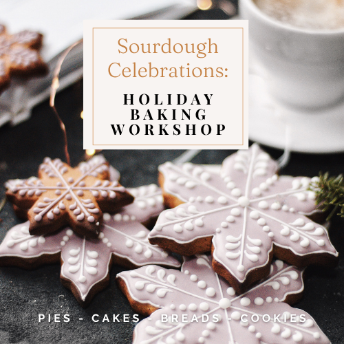 Sourdough Celebrations: Holiday Baking Workshop
